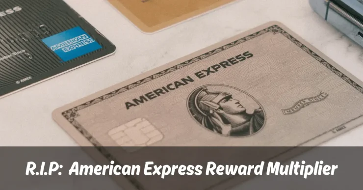 American Express Reward Multiplier discontinued